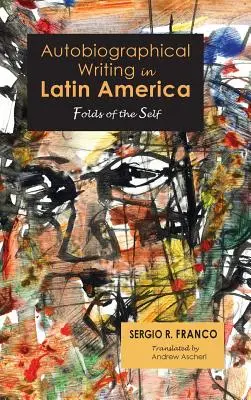 Scrierea autobiografică în America Latină: Folds of the Self - Autobiographical Writing in Latin America: Folds of the Self