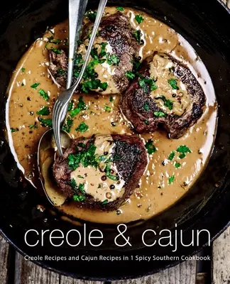 Creole & Cajun: Rețete creole și rețete cajun în 1 carte de bucate sudice picante (2nd Edition) - Creole & Cajun: Creole Recipes and Cajun Recipes in 1 Spicy Southern Cookbook (2nd Edition)