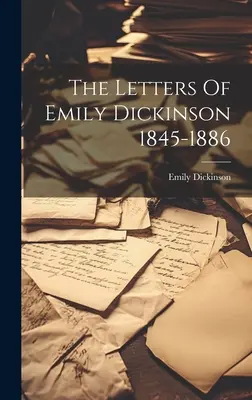 Scrisorile lui Emily Dickinson 1845-1886 - The Letters Of Emily Dickinson 1845-1886