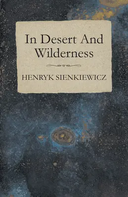 În deșert și sălbăticie - In Desert And Wilderness