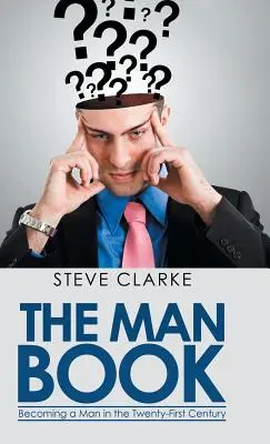 The Man Book: Devenirea unui bărbat în secolul XXI - The Man Book: Becoming a Man in the Twenty-First Century