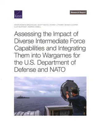 Evaluarea impactului diverselor capacități ale forțelor intermediare și integrarea lor în jocurile de război pentru Departamentul Apărării al SUA și NATO - Assessing the Impact of Diverse Intermediate Force Capabilities and Integrating Them Into Wargames for the U.S. Department of Defense and NATO