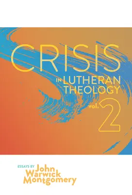 Criza în teologia luterană, vol. 2: Validitatea și relevanța luteranismului istoric vs. rivalii săi contemporani - Crisis in Lutheran Theology, Vol. 2: The Validity and Relevance of Historic Lutheranism vs. Its Contemporary Rivals