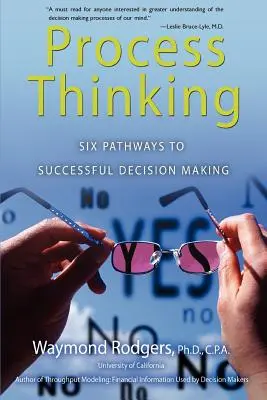 Procesul de gândire: Șase căi către luarea cu succes a deciziilor - Process Thinking: Six Pathways to Successful Decision Making