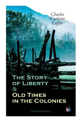 Povestea libertății și vremuri de demult în colonii (ediție ilustrată) - The Story of Liberty & Old Times in the Colonies (Illustrated Edition)