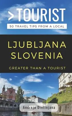 Greater Than a Tourist- Ljubljana Slovenia: 50 de sfaturi de călătorie de la un localnic - Greater Than a Tourist- Ljubljana Slovenia: 50 Travel Tips from a Local