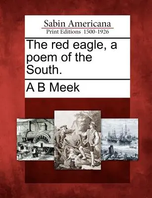 Vulturul roșu, un poem al Sudului (The Red Eagle, a Poem of the South). - The Red Eagle, a Poem of the South.