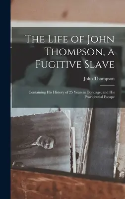 Viața lui John Thompson, un sclav fugar: Conținând istoria sa de 25 de ani în sclavie și evadarea sa providențială - The Life of John Thompson, a Fugitive Slave: Containing his History of 25 Years in Bondage, and his Providential Escape