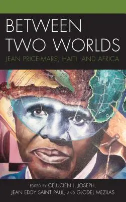 Între două lumi: Jean Price-Mars, Haiti și Africa - Between Two Worlds: Jean Price-Mars, Haiti, and Africa