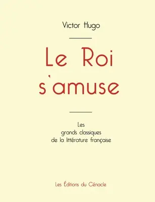 Le Roi s'amuse de Victor Hugo (ediție în format mare) - Le Roi s'amuse de Victor Hugo (dition grand format)