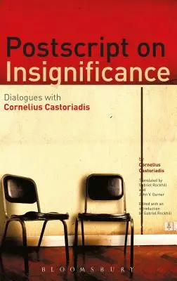 PostScript on Insignificance: Dialoguri cu Cornelius Castoriadis - PostScript on Insignificance: Dialogues with Cornelius Castoriadis