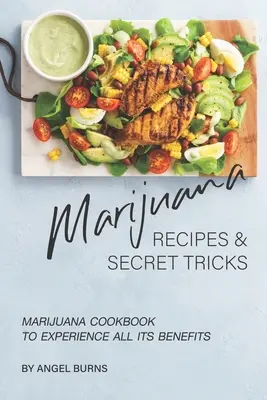Rețete de marijuana și trucuri secrete: Carte de bucate cu marijuana pentru a experimenta toate beneficiile acesteia - Marijuana Recipes and Secret Tricks: Marijuana Cookbook to Experience All Its Benefits