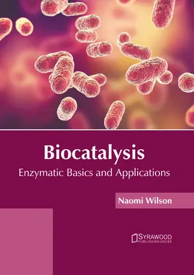 Biocataliză: Bazele și aplicațiile enzimatice - Biocatalysis: Enzymatic Basics and Applications