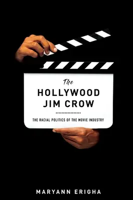 The Hollywood Jim Crow: The Racial Politics of the Movie Industry (Politica rasială a industriei cinematografice) - The Hollywood Jim Crow: The Racial Politics of the Movie Industry