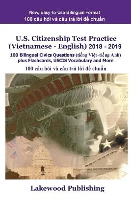 U.S. Citizenship Test Practice (Vietnamese - English) 2018 - 2019: 100 de întrebări bilingve de educație civică Plus Flashcards, Uscis Vocabulary and More - U.S. Citizenship Test Practice (Vietnamese - English) 2018 - 2019: 100 Bilingual Civics Questions Plus Flashcards, Uscis Vocabulary and More