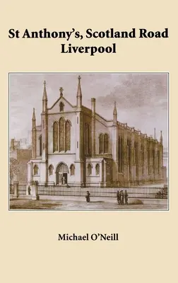 St Anthony's, Scotland Road Liverpool: O istorie parohială 1804 - 2004 - St Anthony's, Scotland Road Liverpool: A Parish History 1804 - 2004
