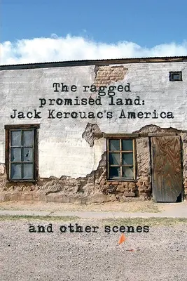 The Ragged Promised Land: America lui Jack Kerouac și alte scene - The Ragged Promised Land: Jack Kerouac's America and other scenes