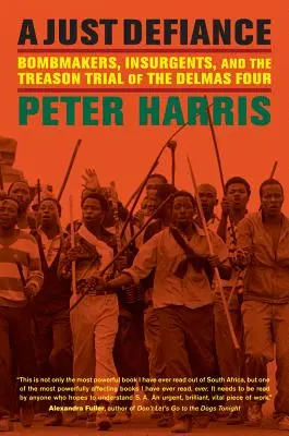 O sfidare dreaptă: Fabricanți de bombe, insurgenți și procesul de trădare al celor patru Delmas - A Just Defiance: Bombmakers, Insurgents, and the Treason Trial of the Delmas Four