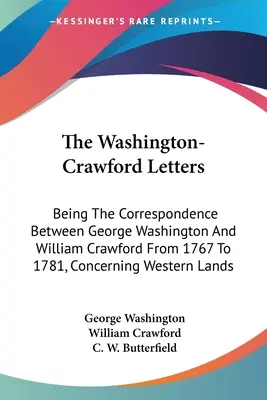 Scrisorile Washington-Crawford: Corespondența dintre George Washington și William Crawford din 1767 până în 1781, referitoare la ținuturile occidentale - The Washington-Crawford Letters: Being The Correspondence Between George Washington And William Crawford From 1767 To 1781, Concerning Western Lands