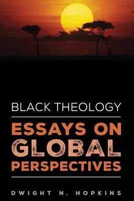 Black Theology-Essays on Global Perspectives (Teologie neagră - Eseuri privind perspectivele globale) - Black Theology-Essays on Global Perspectives