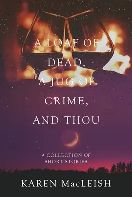O pâine de mort, un ulcior de crimă și Tu: O colecție de povestiri scurte - A Loaf of Dead, A Jug of Crime, and Thou: A Collection of Short Stories