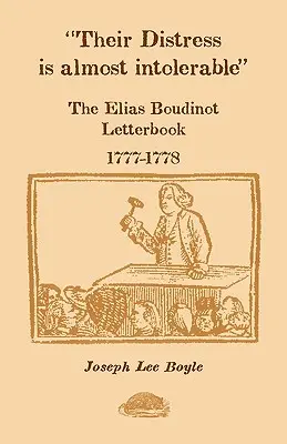 Necazul lor este aproape intolerabil: Caietul de scrisori al lui Elias Boudinot, 1777-1778 - Their Distress is Almost Intolerable: The Elias Boudinot Letterbook, 1777-1778