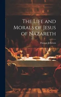 Viața și morala lui Iisus din Nazaret - The Life and Morals of Jesus of Nazareth