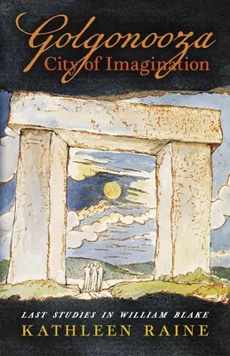 Golgonooza, orașul imaginației: Ultimele studii despre William Blake - Golgonooza, City of Imagination: Last Studies in William Blake