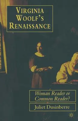 Renașterea Virginiei Woolf: Femeie cititor sau cititor obișnuit? - Virginia Woolf's Renaissance: Woman Reader or Common Reader?