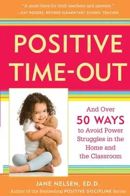 Time-Out pozitiv: Și peste 50 de moduri de a evita luptele pentru putere în casă și în sala de clasă - Positive Time-Out: And Over 50 Ways to Avoid Power Struggles in the Home and the Classroom