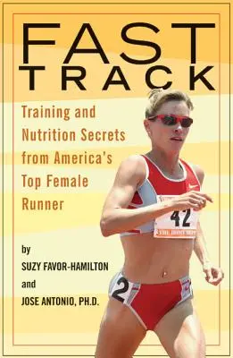 Fast Track: Secretele de antrenament și nutriție ale celei mai bune alergătoare din America - Fast Track: Training and Nutrition Secrets from America's Top Female Runner