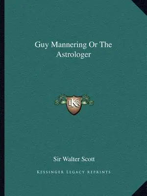 Guy Mannering sau astrologul - Guy Mannering Or The Astrologer
