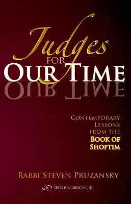 Judecători pentru vremea noastră: Lecții contemporane din Cartea lui Shoftim - Judges for Our Time: Contemporary Lessons from the Book of Shoftim