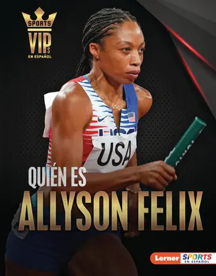 Quin Es Allyson Felix (Faceți cunoștință cu Allyson Felix): Superestrella del Atletismo (Superstar al atletismului) - Quin Es Allyson Felix (Meet Allyson Felix): Superestrella del Atletismo (Track-And-Field Superstar)