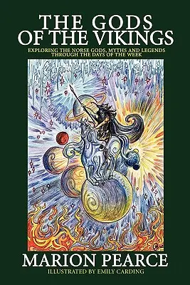 Zeii vikingilor: Explorarea zeilor, miturilor și legendelor nordice prin intermediul zilelor săptămânii - The Gods of the Vikings: Exploring the Norse Gods, Myths and Legends through the Days of the Week