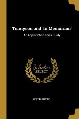Tennyson și „In Memoriam”: O apreciere și un studiu - Tennyson and 'In Memoriam': An Appreciation and a Study