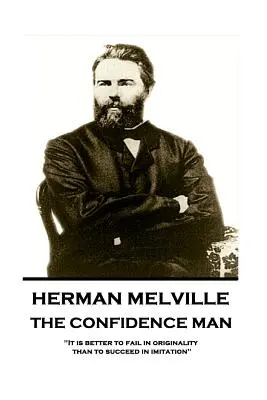 Herman Melville - Omul de încredere: Este mai bine să eșuezi în originalitate decât să reușești în imitație