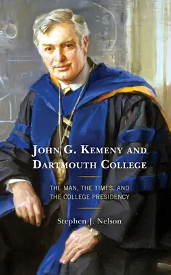 John G. Kemeny și Dartmouth College: Omul, vremurile și președinția colegiului - John G. Kemeny and Dartmouth College: The Man, the Times, and the College Presidency