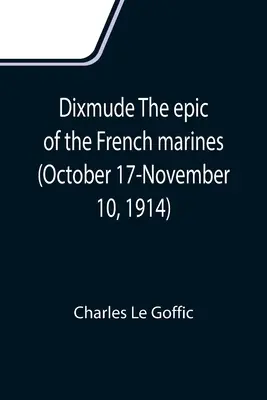 Dixmude Epopeea marinarilor francezi (17 octombrie - 10 noiembrie 1914) - Dixmude The epic of the French marines (October 17-November 10, 1914)