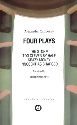 Ostrovski: Patru piese: Prea deștept pe jumătate; Bani nebuni; Inocent ca acuzat; Furtuna - Ostrovsky: Four Plays: Too Clever by Half; Crazy Money; Innocent as Charged; the Storm