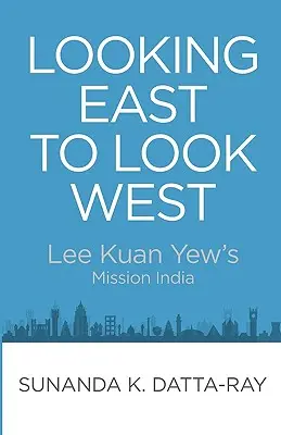 Privind spre est pentru a privi spre vest: Misiunea lui Lee Kuan Yew în India - Looking East to Look West: Lee Kuan Yew's Mission India