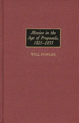 Mexic în epoca propunerilor, 1821-1853 - Mexico in the Age of Proposals, 1821-1853
