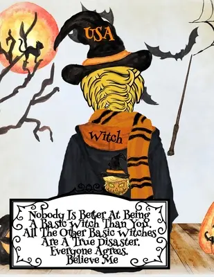Nimeni nu este mai bun decât tine la a fi o vrăjitoare de bază. Toate celelalte vrăjitoare de bază sunt un adevărat dezastru. Toată lumea este de acord. Crede-mă.: Funny Halloween Noteb - Nobody Is Better At Being A Basic Witch Than You. All The Other Basic Witches Are A True Disaster. Everyone Agrees. Believe Me.: Funny Halloween Noteb