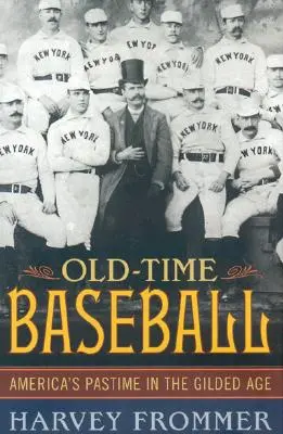 Old Time Baseball: Timpul liber al Americii în epoca de aur - Old Time Baseball: America's Pastime in the Gilded Age