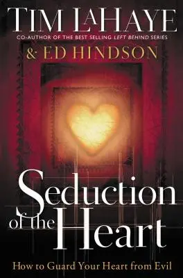 Seducția inimii: Cum să-ți păzești inima de rău - Seduction of the Heart: How to Guard Your Heart from Evil