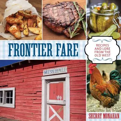 Frontier Fare: Rețete și legende din Vechiul Vest - Frontier Fare: Recipes and Lore from the Old West