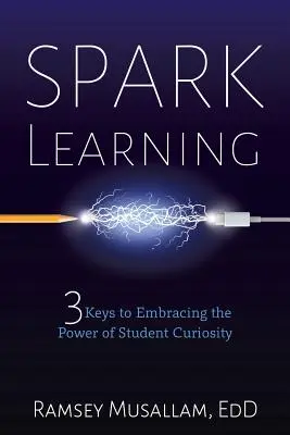 Spark Learning: 3 chei pentru a îmbrățișa puterea curiozității elevilor - Spark Learning: 3 Keys to Embracing the Power of Student Curiosity
