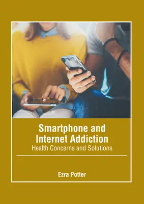 Dependența de smartphone și internet: Preocupări legate de sănătate și soluții - Smartphone and Internet Addiction: Health Concerns and Solutions