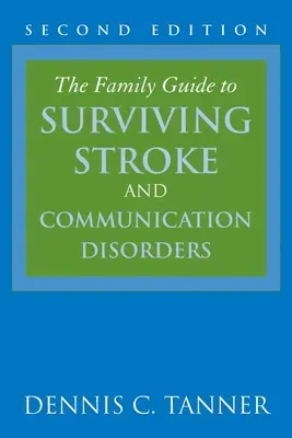The Family Guide to Surviving Stroke and Communication Disorders (Ghidul familiei pentru supraviețuirea accidentului vascular cerebral și a tulburărilor de comunicare) - The Family Guide to Surviving Stroke and Communication Disorders