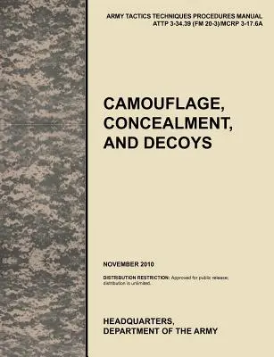 Camuflaj, disimulare și momeli: Manualul oficial de tactici, tehnici și proceduri al armatei SUA Attp 3-34.39 (FM 20-3)/McRp 3-17.6a - Camouflage, Concealment and Decoys: The Official U.S. Army Tactics, Techniques, and Procedures Manual Attp 3-34.39 (FM 20-3)/McRp 3-17.6a